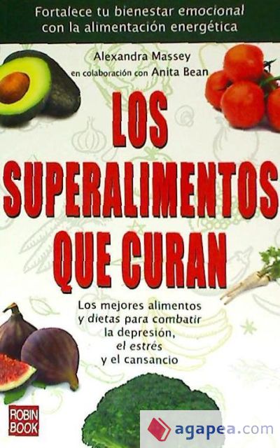 SUPERALIMENTOS QUE CURAN, LOS. Fortalece tu bienestar emocional con la alimentación energética