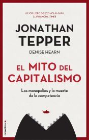 Portada de El mito del capitalismo: Los monopolios y la muerte de la competencia