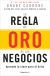 Portada de La regla de oro de los negocios, de Timothy Grant Cardone