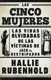 Portada de Las cinco mujeres: Las vidas olvidadas de las víctimas de Jack el Destripador