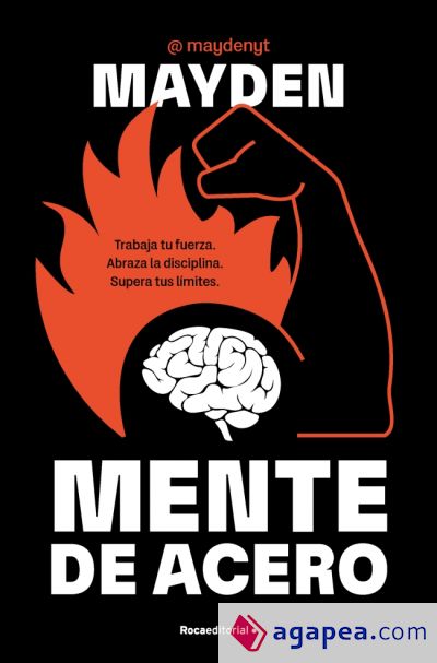 Mente de acero: Trabaja tu fuerza. Abraza la disciplina. Supera tus límites Mente de acero: Trabaja tu fuerza. Abraza la disciplina. Supera tus límites