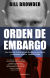 Portada de Orden de embargo. Una historia real de lavado de dinero, asesinatos y resistencia frente a Vladímir Putin, de Bill Browder