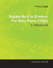 Portada de Sonata No.2 in B Minor by Franz Liszt for Solo Piano (1853) S.178/Lw.A179