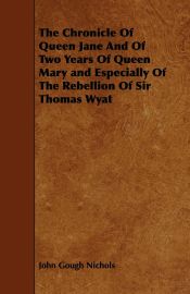 Portada de The Chronicle Of Queen Jane And Of Two Years Of Queen Mary and Especially Of The Rebellion Of Sir Thomas Wyat