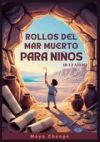 Rollos del Mar Muerto Para Ni&ntilde;os (8-12 A&ntilde;os): Gu&iacute;a Para J&oacute;venes Exploradores Sobre El Mayor Hallazgo Arqueol&oacute;gico De La Historia