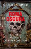 Roma oscura: La vida secreta de los romanos