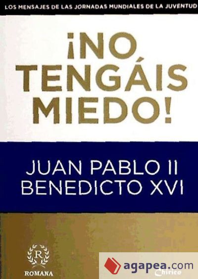 NO TENGAIS MIEDO JUAN PABLO II BENEDICTO XVI