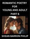 Romantic Poetry for Young and Adult (Part 6)- Introduction to Romanticism with Tales Told in Verse, Timeless Love and Loss Poems of Passion & Wonder in an Age of Revolution