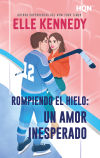 Rompiendo El Hielo: Un Amor Inesperado De Elle Kennedy