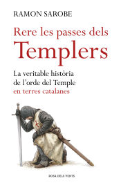 Portada de Rere les passes dels templers: La veritable història de l'ordre del Temple en terres catalanes