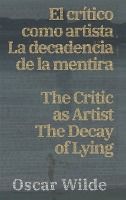 Portada de El criÌtico como artista - La decadencia de la mentira / The Critic as Artist - The Decay of Lying