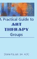 Portada de A Practical Guide to Art Therapy Groups