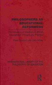 Portada de Philosophers as Educational Reformers (International Library of the Philosophy of Education Volume 10)