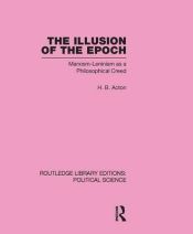 Portada de The Illusion of the Epoch Routledge Library Editions: Political Science Volume 47