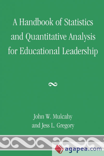 A Handbook of Statistics and Quantitative Analysis for Educational Leadership