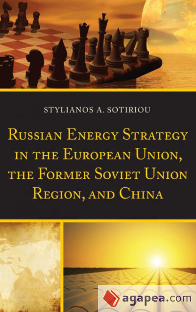 Russian Energy Strategy in the European Union, the Former Soviet Union Region, and China