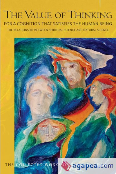 The Value of Thinking: For a Cognition That Satisfies the Human Being: The Relationship Between Spiritual Science and Natural Science (Cw 164