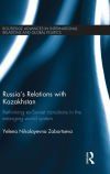 Russia&acirc;s Relations with Kazakhstan