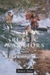Rustic Warriors: Warfare and the Provincial Soldier on the New England Frontier, 1689-1748