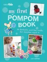 Portada de My First Pompom Book: 35 Fantastic and Fun Projects for Children Aged 7+