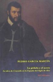 Portada de La peñola y el acero: la idea de cruzada en la España del Siglo de Oro