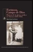 Portada de FORMOSA, CAMPO DE DIOS . Historia de la iglesia católica en Taiwan 1859-1950