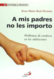 Portada de A mis padres no les importo: Problemas de conducta en los adolescentes