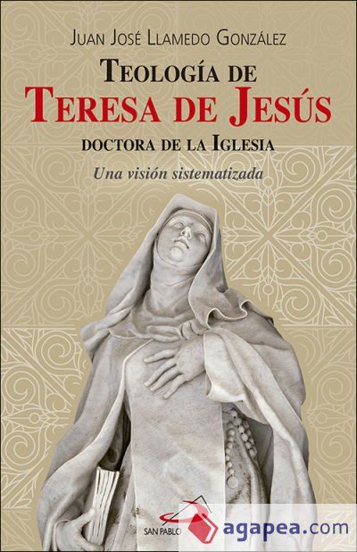 Teología de Teresa de Jesús, doctora de la Iglesia Teología de Teresa de Jesús, doctora de la Iglesia