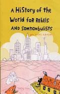 Portada de History of the World for Rebels and Somnambulists
