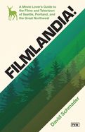 Portada de Filmlandia!: A Movie Lover's Guide to the Films and Television of Seattle, Portland, and the Great Northwest