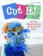 Portada de Cut It!: 15 Fun Papercutting Projects for Kids