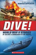 Portada de Dive! World War II Stories of Sailors & Submarines in the Pacific: The Incredible Story of U.S. Submarines in WWII
