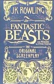 Portada de Fantastic Beasts and Where to Find Them: The Original Screenplay