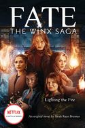 Portada de Lighting the Fire (Fate: The Winx Saga: An Original Novel) (Media Tie-In)