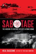 Portada de Sabotage: The Mission to Destroy Hitler's Atomic Bomb (Scholastic Focus)
