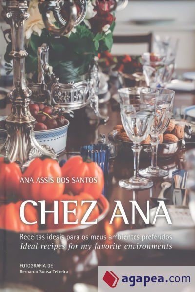 CHEZ ANA: RECEITAS IDEAIS PARA AMBIENTES PREFERIDOS CHEZ ANA: RECEITAS IDEAIS PARA AMBIENTES PREFERIDOS