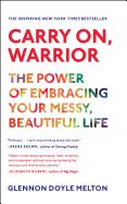 Portada de Carry On, Warrior: The Power of Embracing Your Messy, Beautiful Life