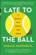 Portada de Late to the Ball: A Journey Into Tennis and Aging