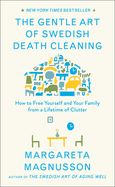 Portada de The Gentle Art of Swedish Death Cleaning: How to Free Yourself and Your Family from a Lifetime of Clutter