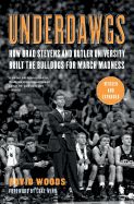 Portada de Underdawgs: How Brad Stevens and Butler University Built the Bulldogs for March Madness