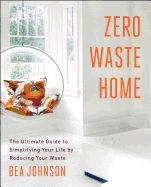 Portada de Zero Waste Home: The Ultimate Guide to Simplifying Your Life by Reducing Your Waste