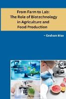 FROM FARM TO LAB: THE ROLE OF BIOTECHNOLOGY IN AGRICULTURE AND FOOD ...