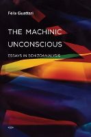 Portada de The Machinic Unconscious: Essays in Schizoanalysis
