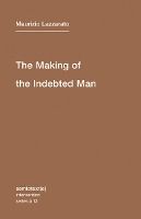 Portada de The Making of the Indebted Man: An Essay on the Neoliberal Condition