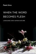 Portada de When the Word Becomes Flesh: Language and Human Nature