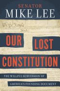 Portada de Our Lost Constitution: The Willful Subversion of America's Founding Document