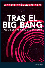 Portada de Tras el big bang : del origen al final del universo