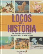 Portada de Locos por la historia : 125 curiosidades de la historia que nunca antes te habían contado