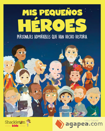 Mis pequeños héroes : personajes admirables que han hecho historia