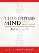 Portada de The Unfettered Mind: Writings from a Zen Master to a Master Swordsman